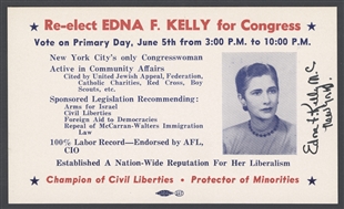 A white rectangular blotter with an image of Edna F. Kelly in blue on the right, signed “Edna F. Kelly, M.C., New York. Red and blue text reads, “Re-elect Edna F. Kelly for Congress. Vote on Primary Day, June 5th from 3:00 P.M. to 10:00 P.M. New York City's only Congresswoman. Active in Community Affairs Cited by United Jewish Appeal, Federation, Catholic Charities, Red Cross, Boy Scouts, etc. Sponsored Legislation Recommending: Arms for Israel, Civil Liberties, Foreign Aid to Democracies, Repeal of McCarran-Walters Immigration Law. 100% Labor Record—Endorsed by AFL, CIO Established A Nation-Wide Reputation For Her Liberalism. Champion of Civil Liberties. Protector of Minorities.”